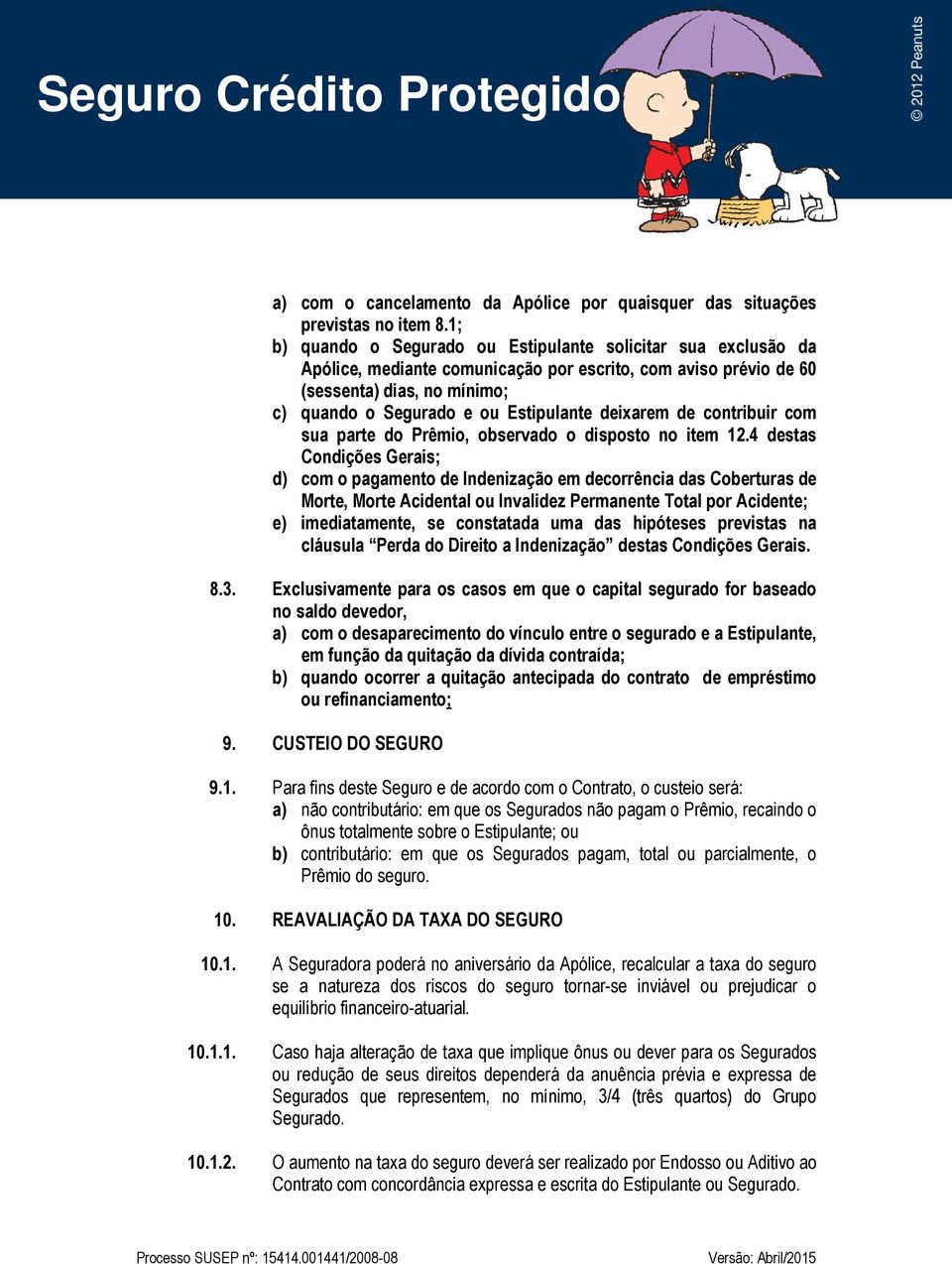 deixarem de contribuir com sua parte do Prêmio, observado o disposto no item 12.