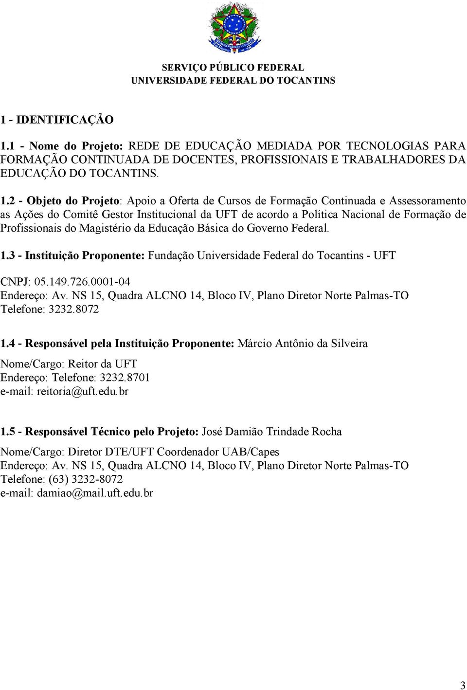 2 - Objeto do Projeto: Apoio a Oferta de Cursos de Formação Continuada e Assessoramento as Ações do Comitê Gestor Institucional da UFT de acordo a Política Nacional de Formação de Profissionais do