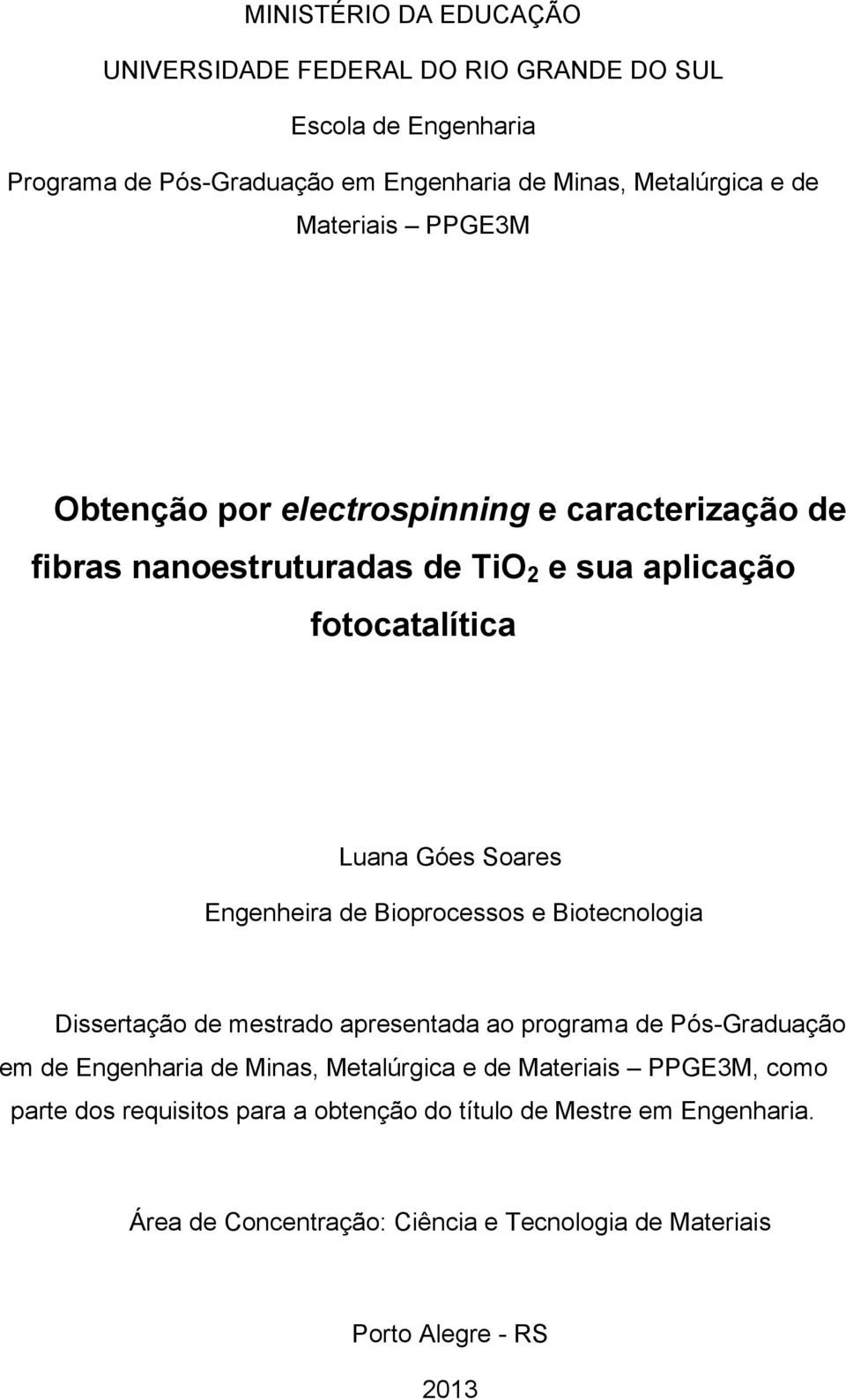 Engenheira de Bioprocessos e Biotecnologia Dissertação de mestrado apresentada ao programa de Pós-Graduação em de Engenharia de Minas, Metalúrgica e de