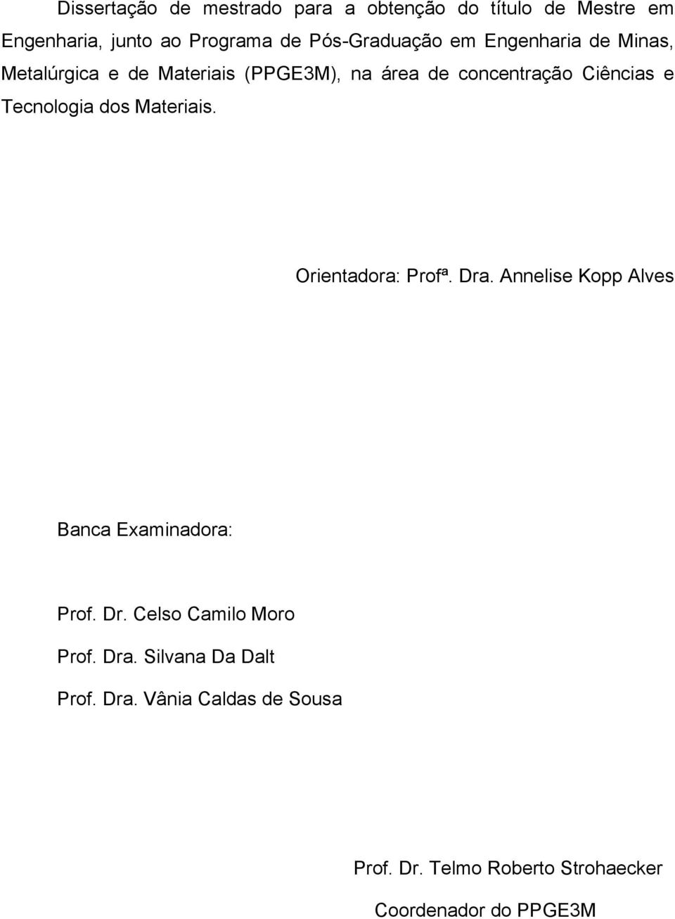 Materiais. Orientadora: Profª. Dra. Annelise Kopp Alves Banca Examinadora: Prof. Dr. Celso Camilo Moro Prof.