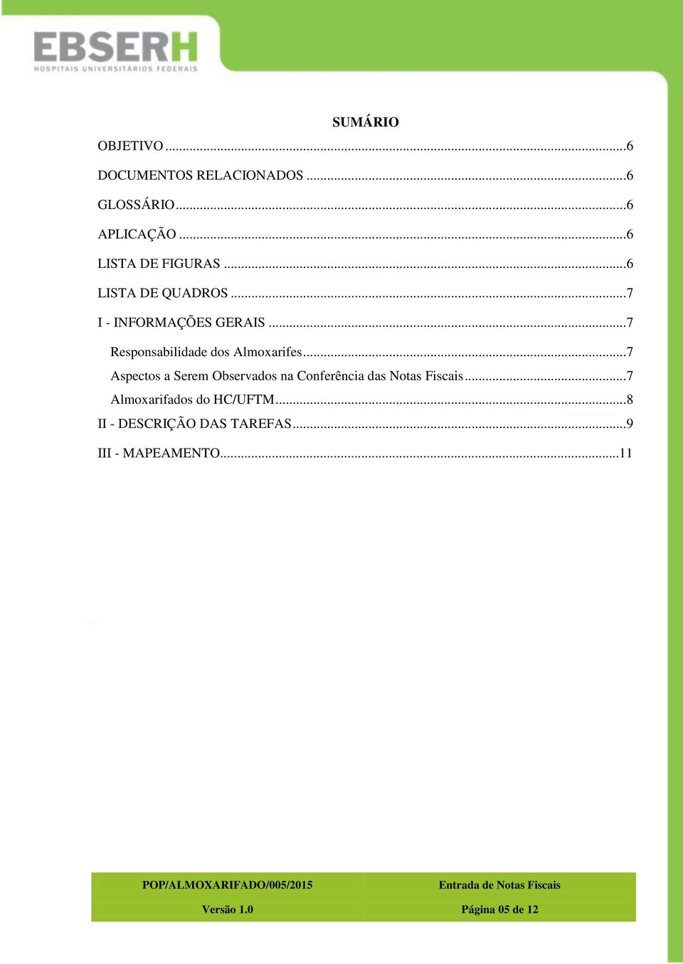 .. 7 Responsabilidade dos Almoxarifes.