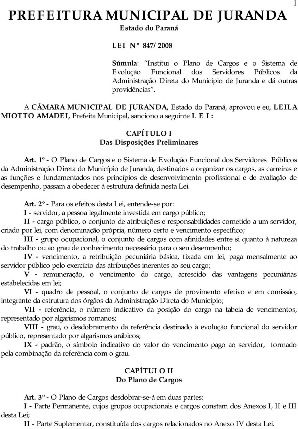 A CÂMARA MUNICIPAL DE JURANDA, Estado do Paraná, aprovou e eu, LEILA MIOTTO AMADEI, Prefeita Municipal, sanciono a seguinte L E I : CAPÍTULO I Das Disposições Preliminares Art.