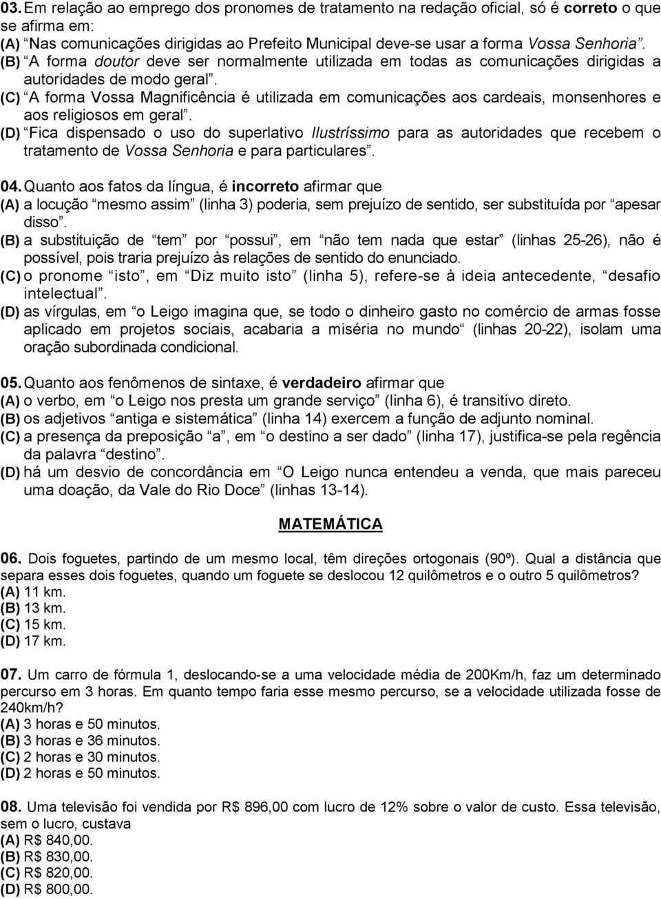 (C) A forma Vossa Magnificência é utilizada em comunicações aos cardeais, monsenhores e aos religiosos em geral.