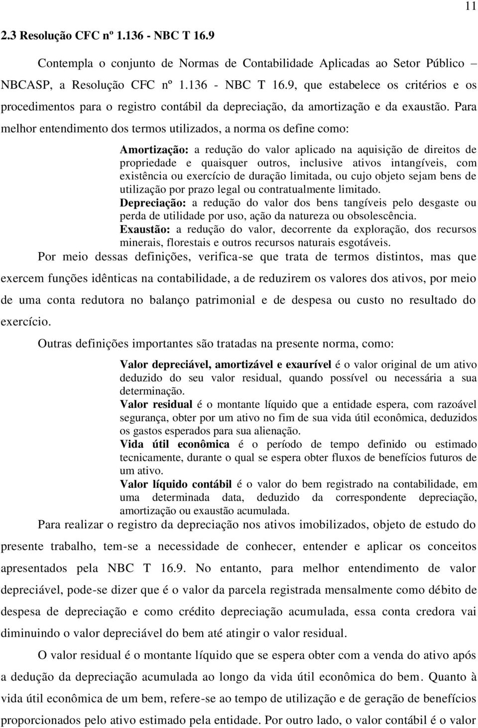 intangíveis, com existência ou exercício de duração limitada, ou cujo objeto sejam bens de utilização por prazo legal ou contratualmente limitado.