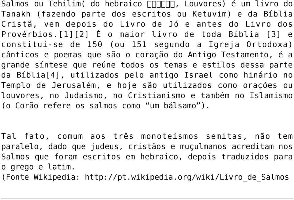 temas e estilos dessa parte da Bíblia[4], utilizados pelo antigo Israel como hinário no Templo de Jerusalém, e hoje são utilizados como orações ou louvores, no Judaísmo, no Cristianismo e também no