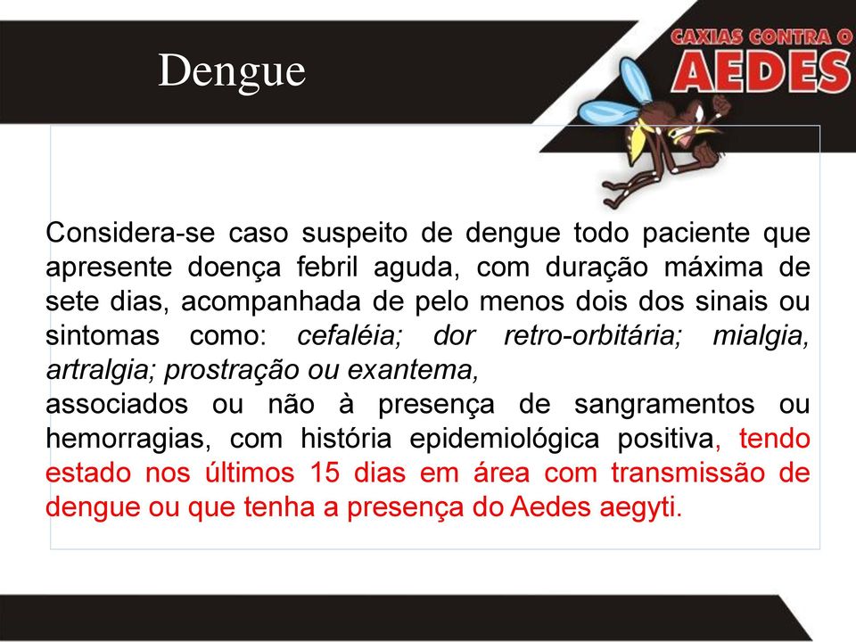 artralgia; prostração ou exantema, associados ou não à presença de sangramentos ou hemorragias, com história