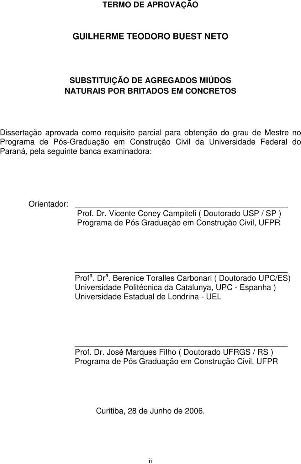 Vicente Coney Campiteli ( Doutorado USP / SP ) Programa de Pós Graduação em Construção Civil, UFPR Prof a. Dr a.