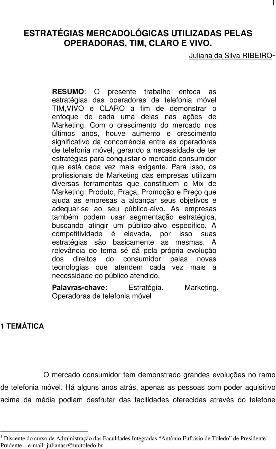 Com o crescimento do mercado nos últimos anos, houve aumento e crescimento significativo da concorrência entre as operadoras de telefonia móvel, gerando a necessidade de ter estratégias para