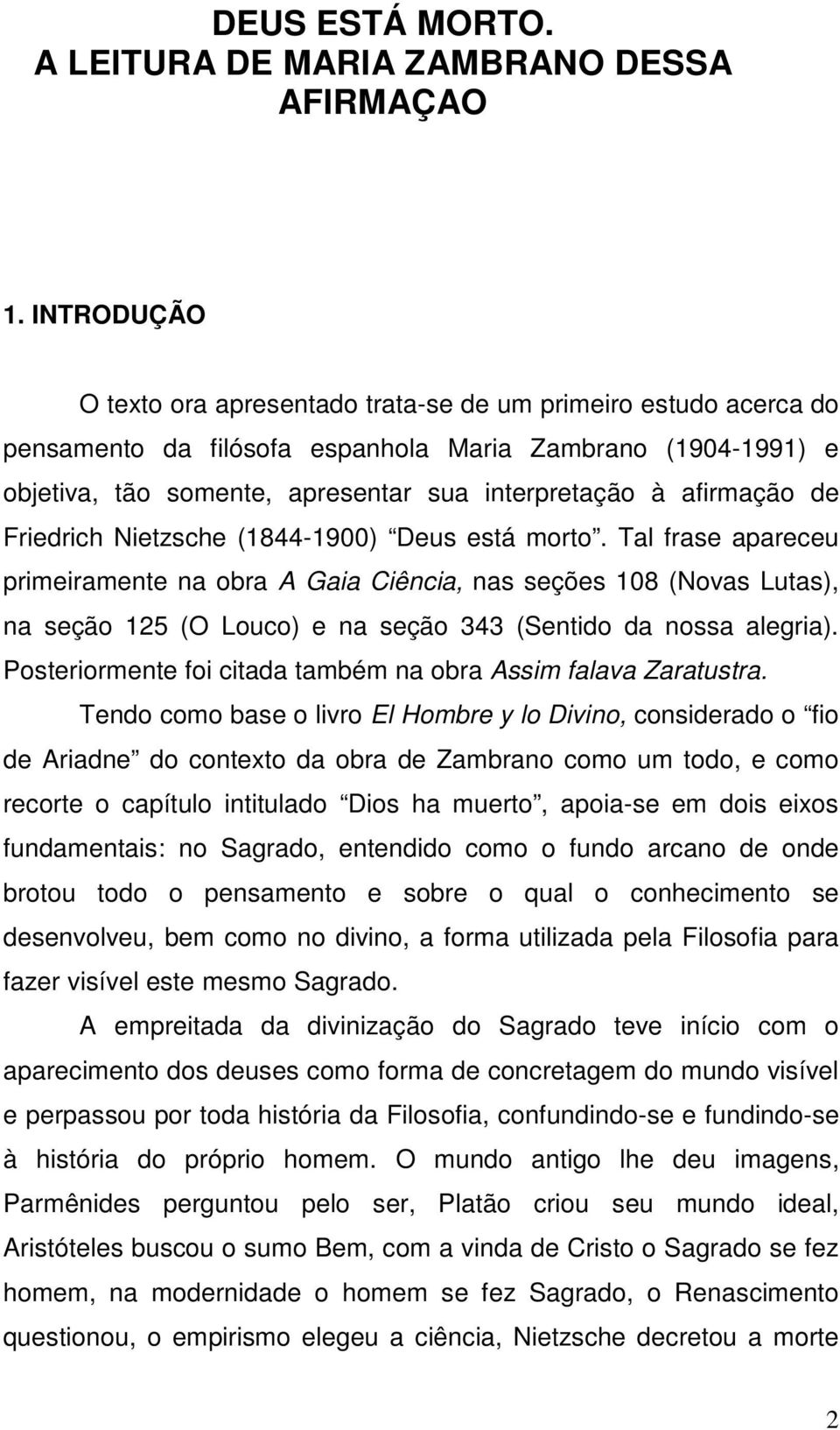 afirmação de Friedrich Nietzsche (1844-1900) Deus está morto.