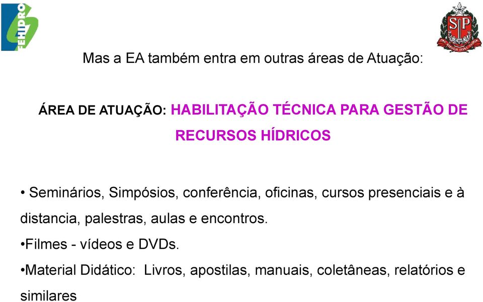 oficinas, cursos presenciais e à distancia, palestras, aulas e encontros.