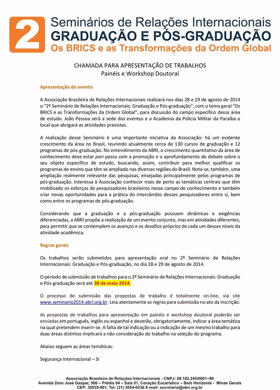 João Pessoa será a sede dos eventos e a Academia da Policia Militar da Paraíba o local que abrigará as atividades previstas.