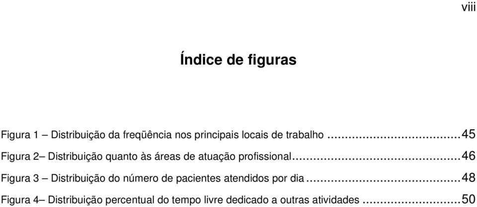 ..45 Figura 2 Distribuição quanto às áreas de atuação profissional.