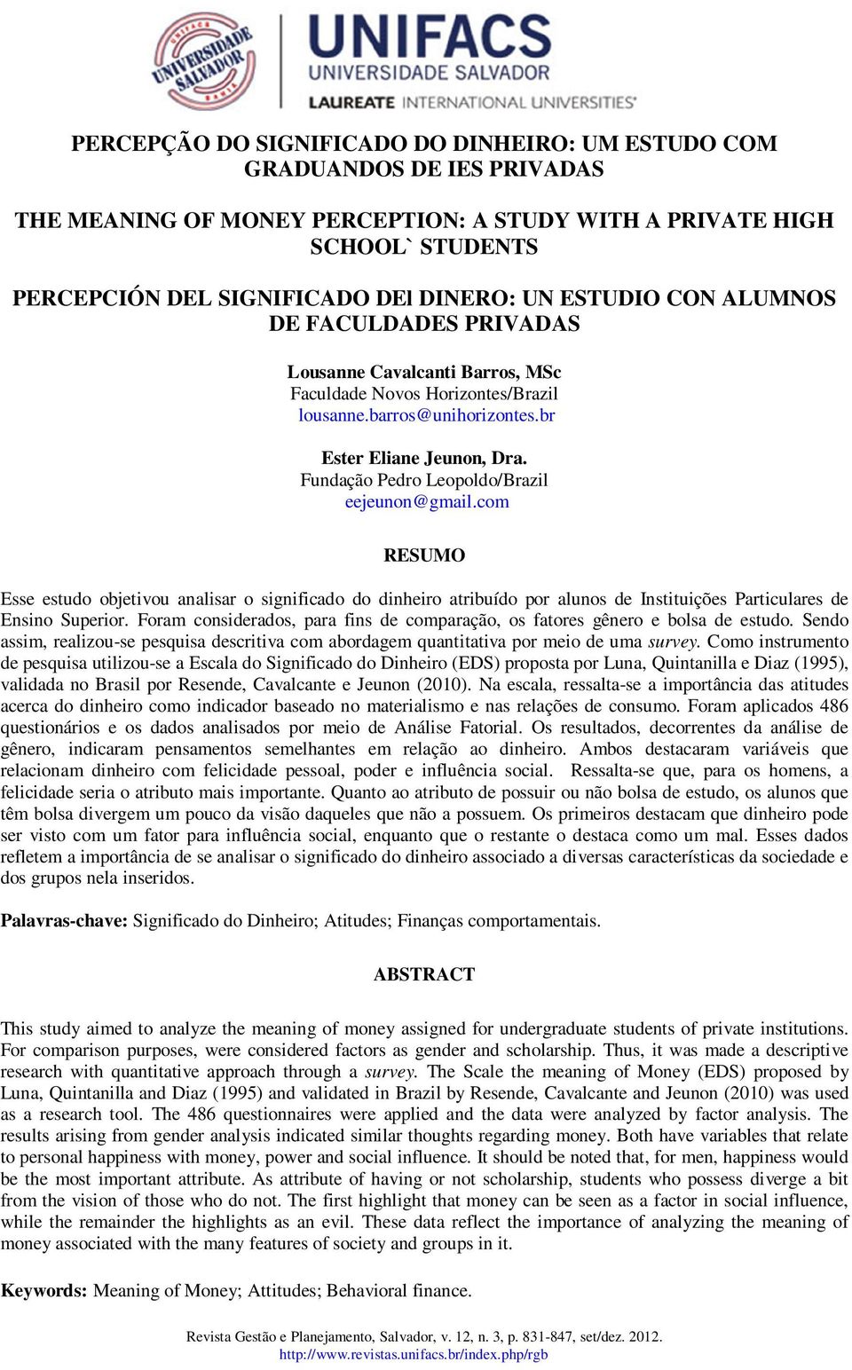 Fundação Pedro Leopoldo/Brazl eejeunon@gmal.com RESUMO Esse estudo objetvou analsar o sgnfcado do dnhero atrbuído por alunos de Insttuções Partculares de Ensno Superor.