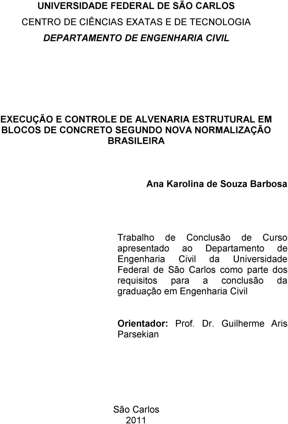 Trabalho de Conclusão de Curso apresentado ao Departamento de Engenharia Civil da Universidade Federal de São Carlos como