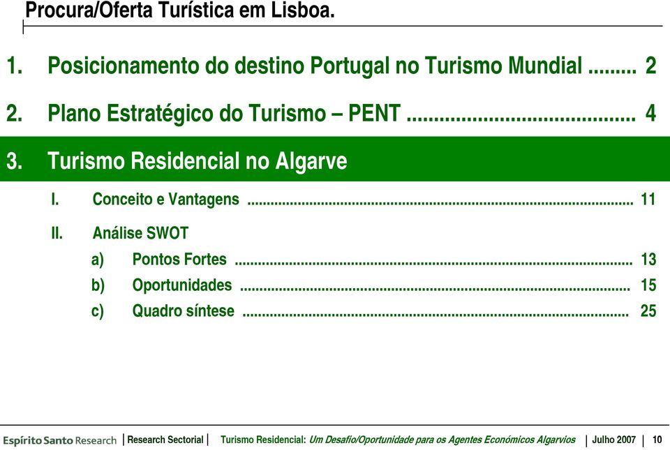 .. 11 II. Análise SWOT a) Pontos Fortes... 13 b) Oportunidades... 15 c) Quadro síntese.