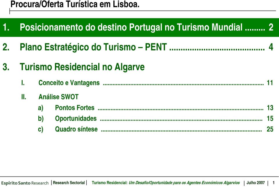 .. 11 II. Análise SWOT a) Pontos Fortes... 13 b) Oportunidades... 15 c) Quadro síntese.