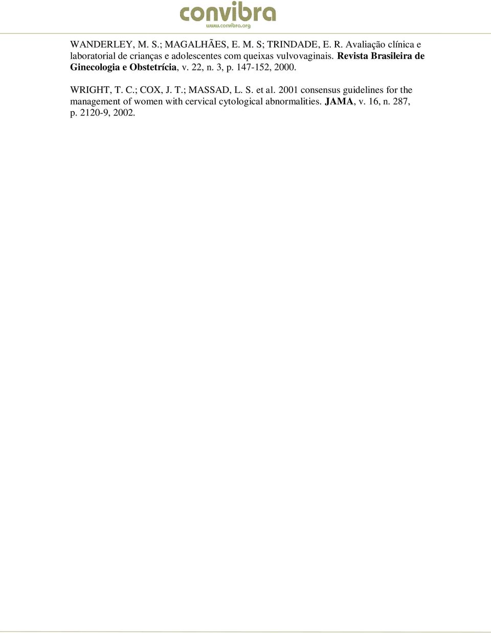 Revista Brasileira de Ginecologia e Obstetrícia, v. 22, n. 3, p. 147-152, 2000. WRIGHT, T. C.