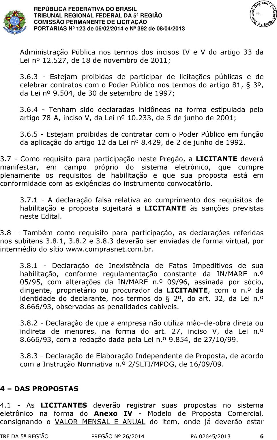 4 - Tenham sido declaradas inidôneas na forma estipulada pelo artigo 78-A, inciso V, da Lei nº 10.233, de 5 de junho de 2001; 3.6.