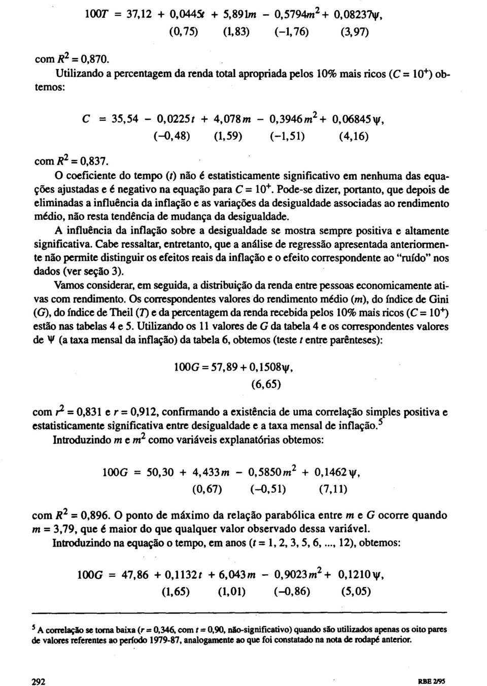 O coeficiente do tempo (I) não é estatisticamente significativo em nenhuma das equações ajustadas e é negativo na equação para C = 10+.
