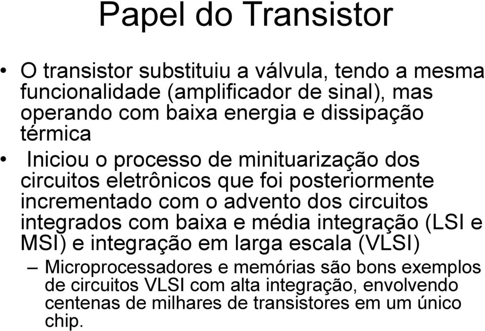 o advento dos circuitos integrados com baixa e média integração (LSI e MSI) e integração em larga escala (VLSI) Microprocessadores