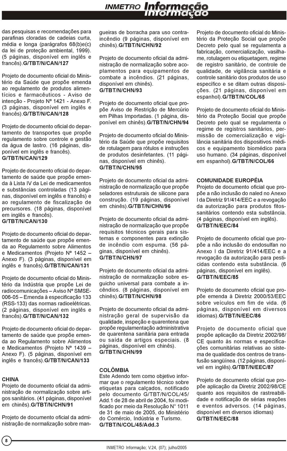 g/tbt/n/can/128 Projeto de documento oficial do departamento de transportes que propõe regulamento sobre controle e gestão da água de lastro. (16 páginas, disponível em inglês e francês).