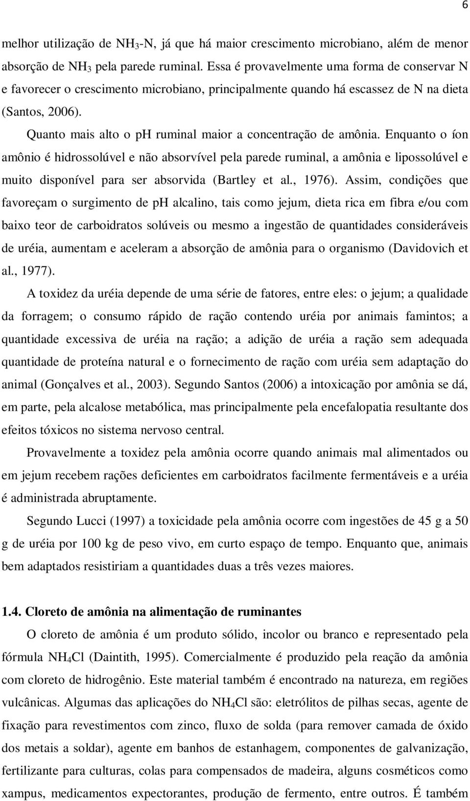 Quanto mais alto o ph ruminal maior a concentração de amônia.