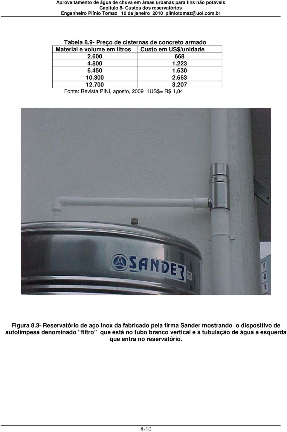 3- Reservatório de aço inox da fabricado pela firma Sander mostrando o dispositivo de autolimpesa