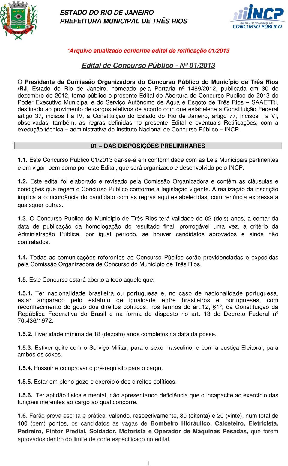 Serviço Autônomo de Água e Esgoto de Três Rios SAAETRI, destinado ao provimento de cargos efetivos de acordo com que estabelece a Constituição Federal artigo 37, incisos I a IV, a Constituição do