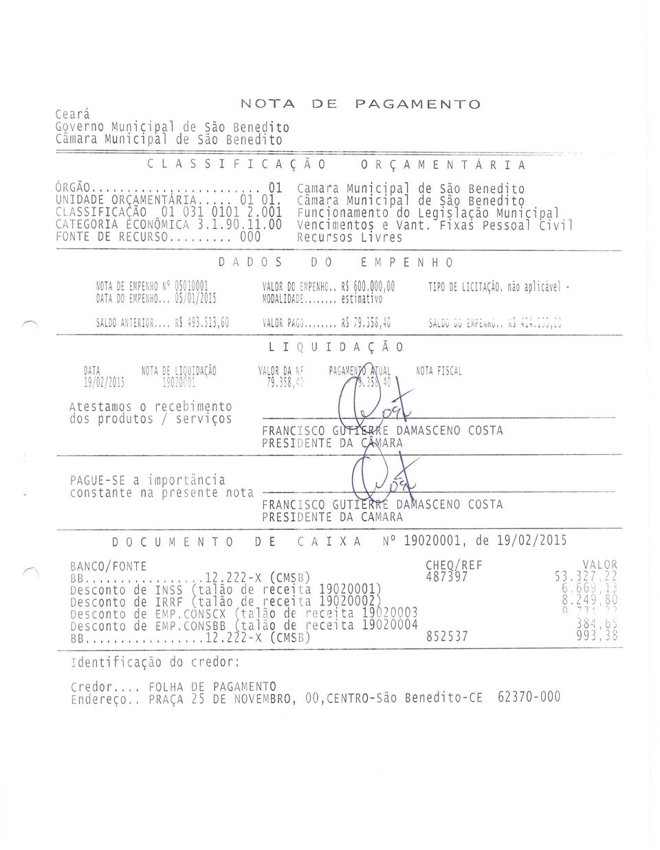 Fixas Pessoal Civil FONTE DE RECURSO... 000 Recursos Livres DADOS DO EMPENHO NOTA DE EMPENHO N 05010001 VALOR II EOPENNC.