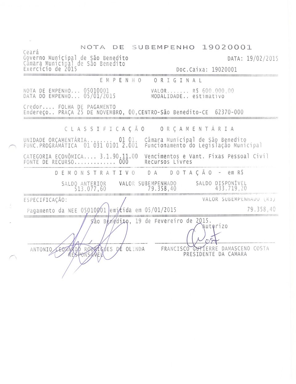 . PRAÇA 25 DE NOVEMBRO, 00,CENTRO-Sao Benedito-CE 62370-000 CLASSIFiCAÇÃO UNIDADE ORÇAMENTÁRIA...01 01. FUNC.PROGRAMATICA 01 031 0101 2.001 CATEGORIA ECONÔMICA... 3.1.90.11.00 FONTE DE RECURSO.