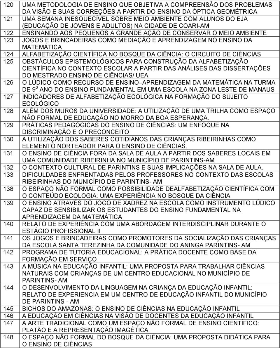 MATEMÁTICA 124 ALFABETIZAÇÃO CIENTÍFICA NO BOSQUE DA CIÊNCIA: O CIRCUITO DE CIÊNCIAS 125 OBSTÁCULOS EPISTEMOLÓGICOS PARA CONSTRUÇÃO DA ALFABETIZAÇÃO CIENTÍFICA NO CONTEXTO ESCOLAR A PARTIR DAS