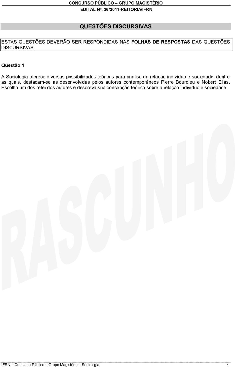 quais, destacam-se as desenvolvidas pelos autores contemporâneos Pierre Bourdieu e Nobert Elias.