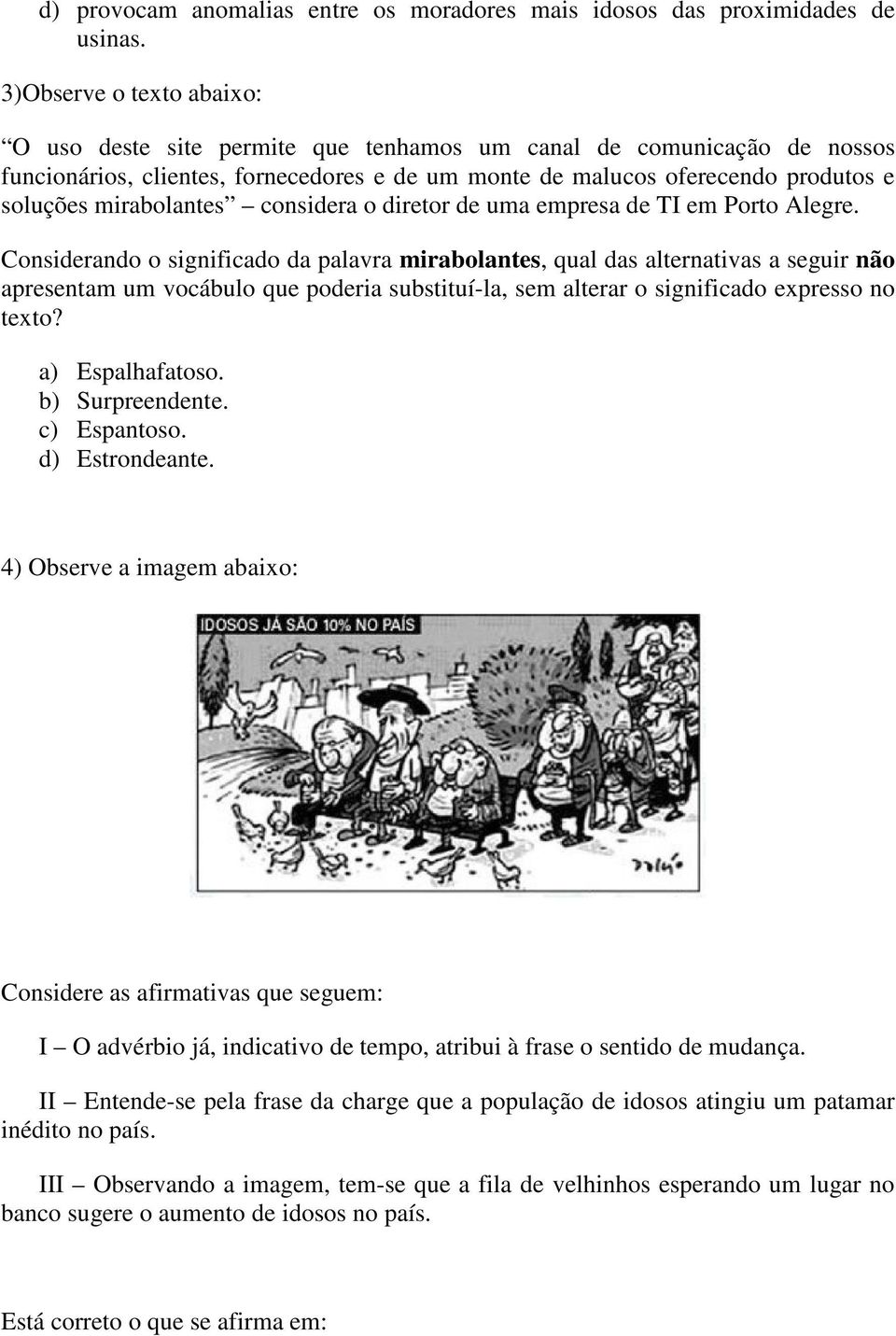 mirabolantes considera o diretor de uma empresa de TI em Porto Alegre.