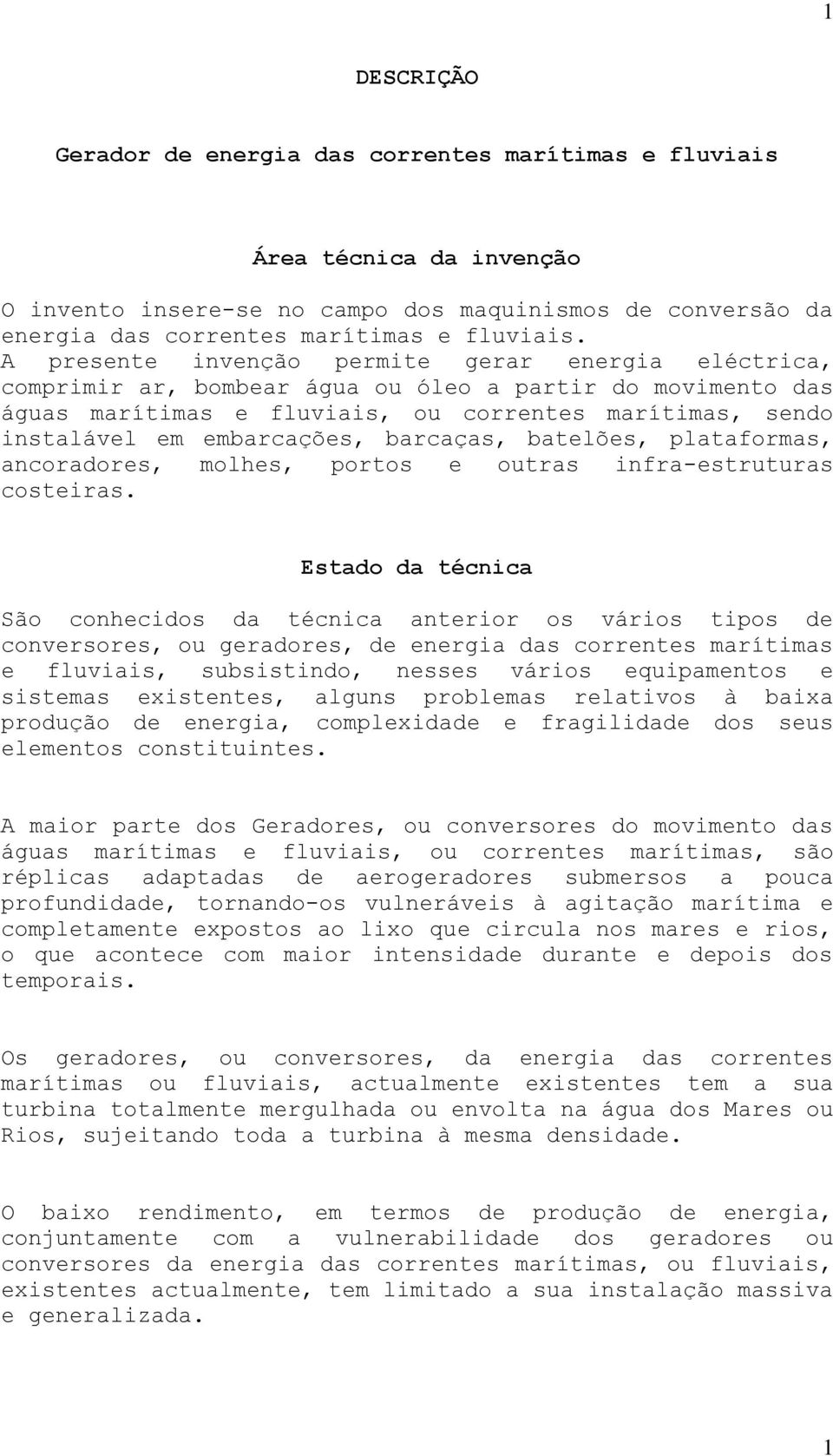 barcaças, batelões, plataformas, ancoradores, molhes, portos e outras infra-estruturas costeiras.