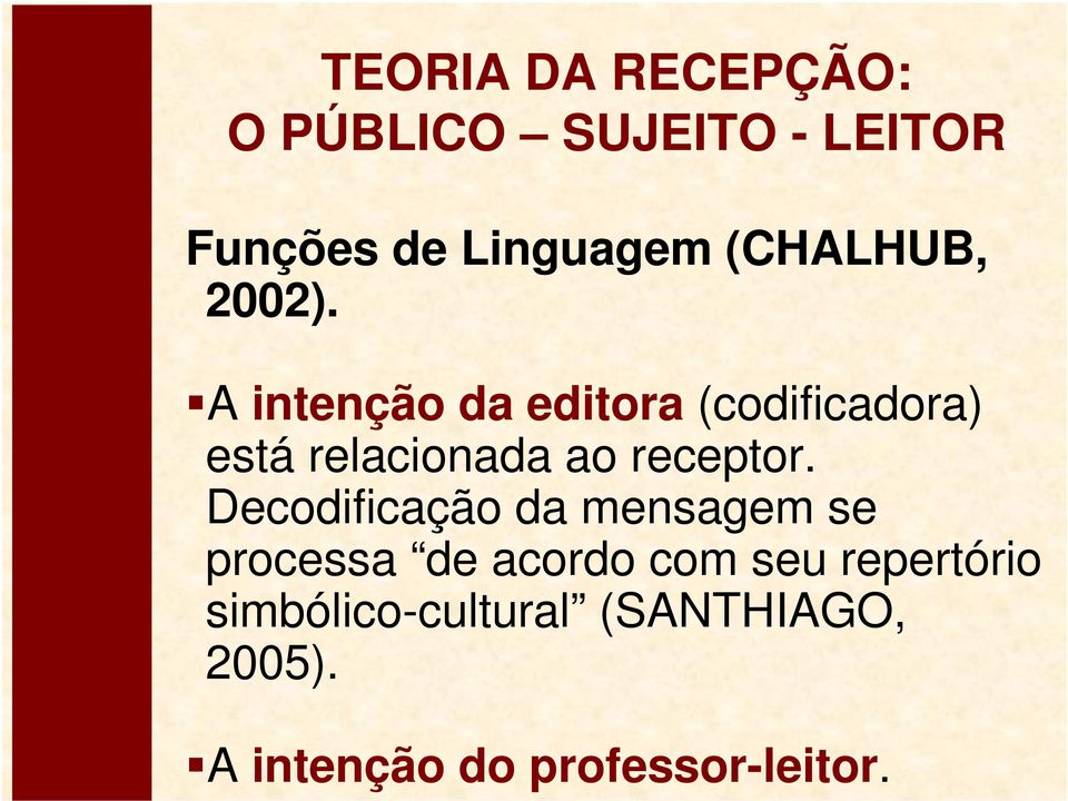 A intenção da editora (codificadora) está relacionada ao receptor.