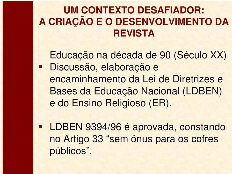 Diretrizes e Bases da Educação Nacional (LDBEN) e do Ensino Religioso (ER).