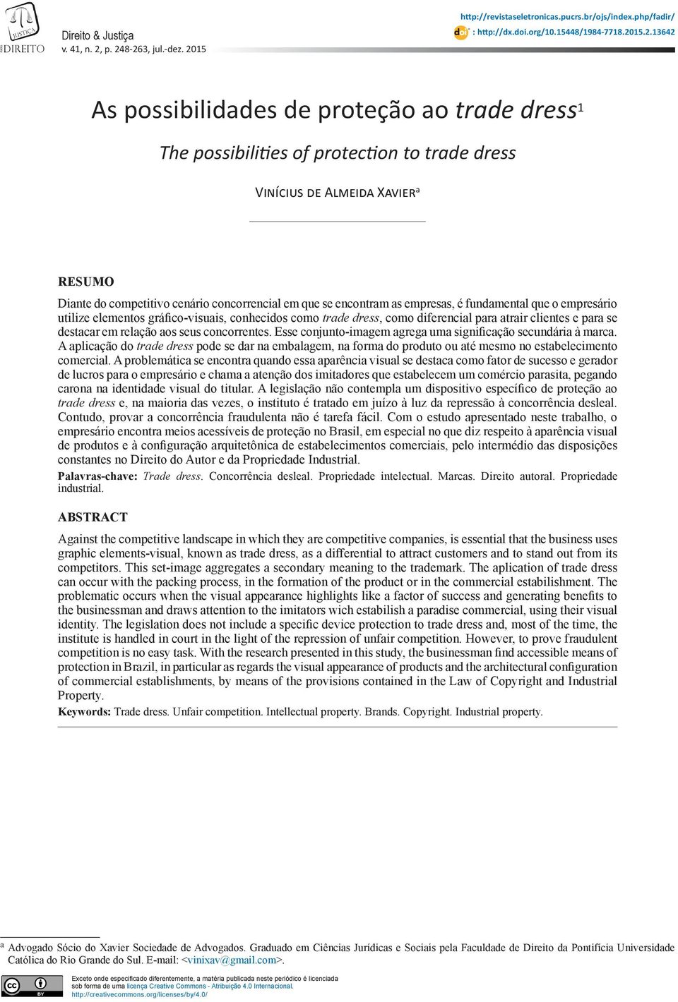 possibilities of protection to trade dress Vinícius de Almeida Xavier a RESUMO Diante do competitivo cenário concorrencial em que se encontram as empresas, é fundamental que o empresário utilize