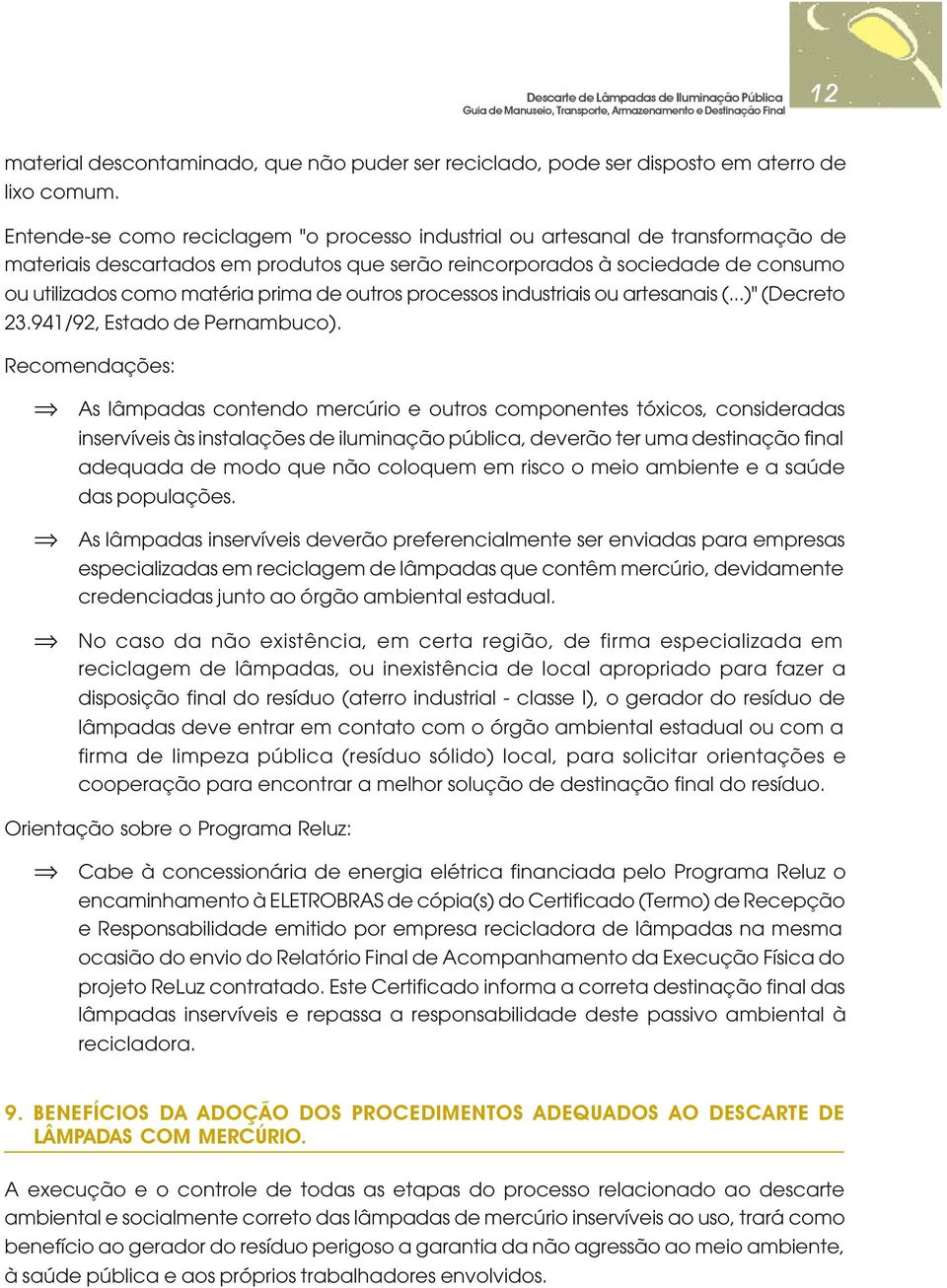 de outros processos industriais ou artesanais (...)" (Decreto 23.941/92, Estado de Pernambuco).