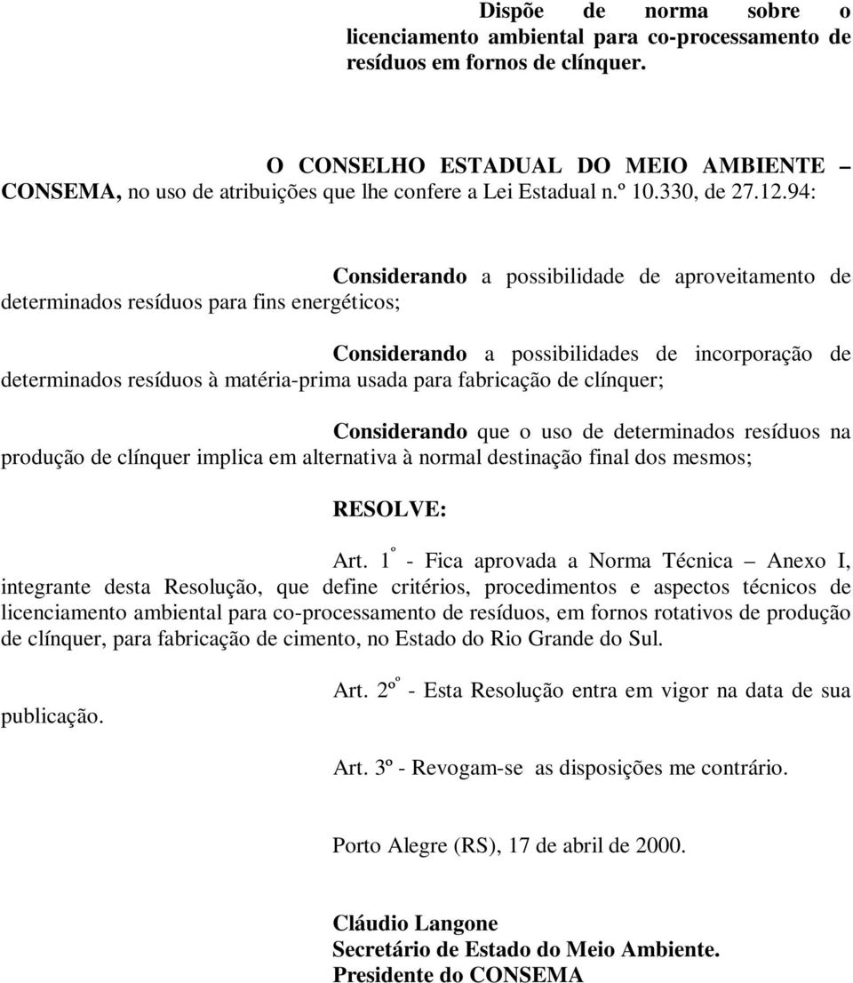 94: Considerando a possibilidade de aproveitamento de determinados resíduos para fins energéticos; Considerando a possibilidades de incorporação de determinados resíduos à matéria-prima usada para