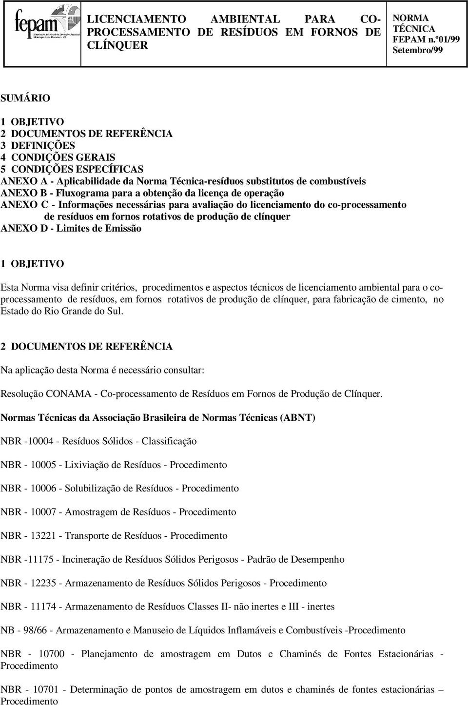 ANEXO B - Fluxograma para a obtenção da licença de operação ANEXO C - Informações necessárias para avaliação do licenciamento do co-processamento de resíduos em fornos rotativos de produção de