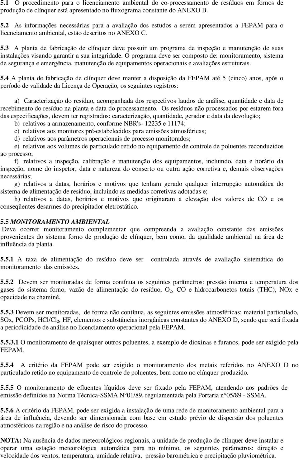 3 A planta de fabricação de clínquer deve possuir um programa de inspeção e manutenção de suas instalações visando garantir a sua integridade.