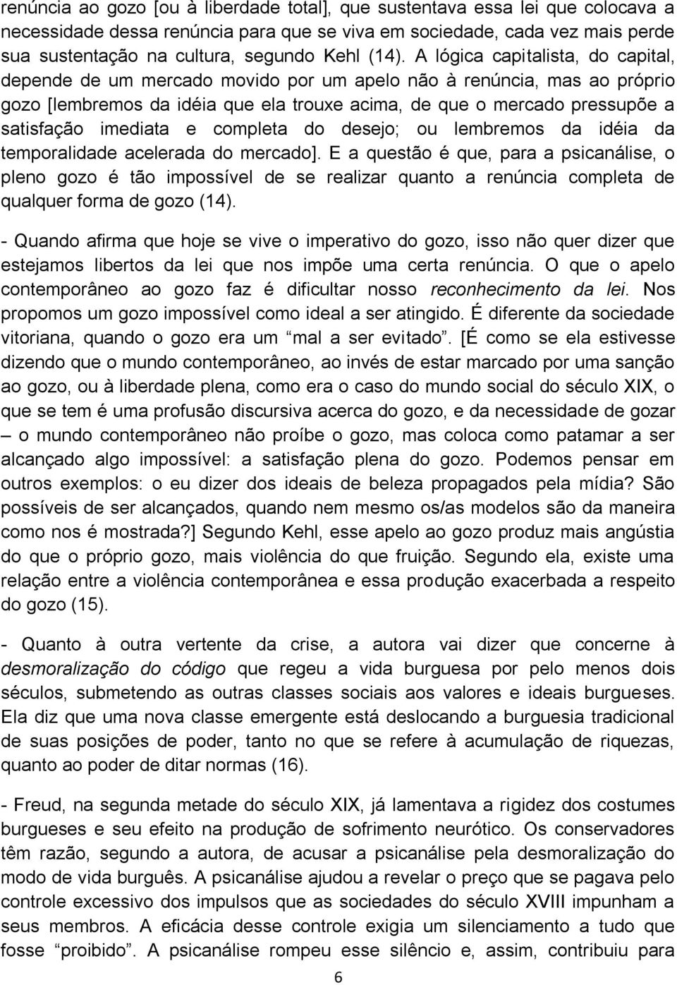 imediata e completa do desejo; ou lembremos da idéia da temporalidade acelerada do mercado].