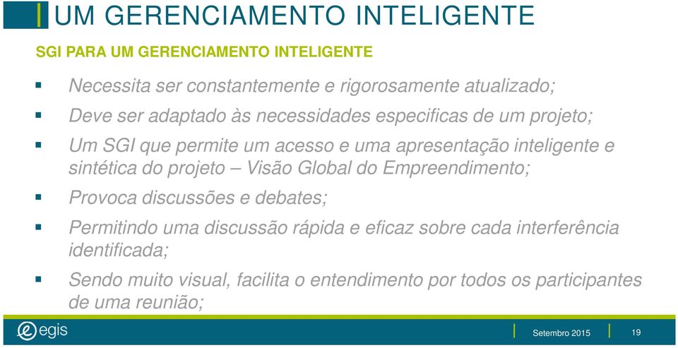 do projeto Visão Global do Empreendimento; Provoca discussões e debates; Permitindo uma discussão rápida e eficaz sobre cada