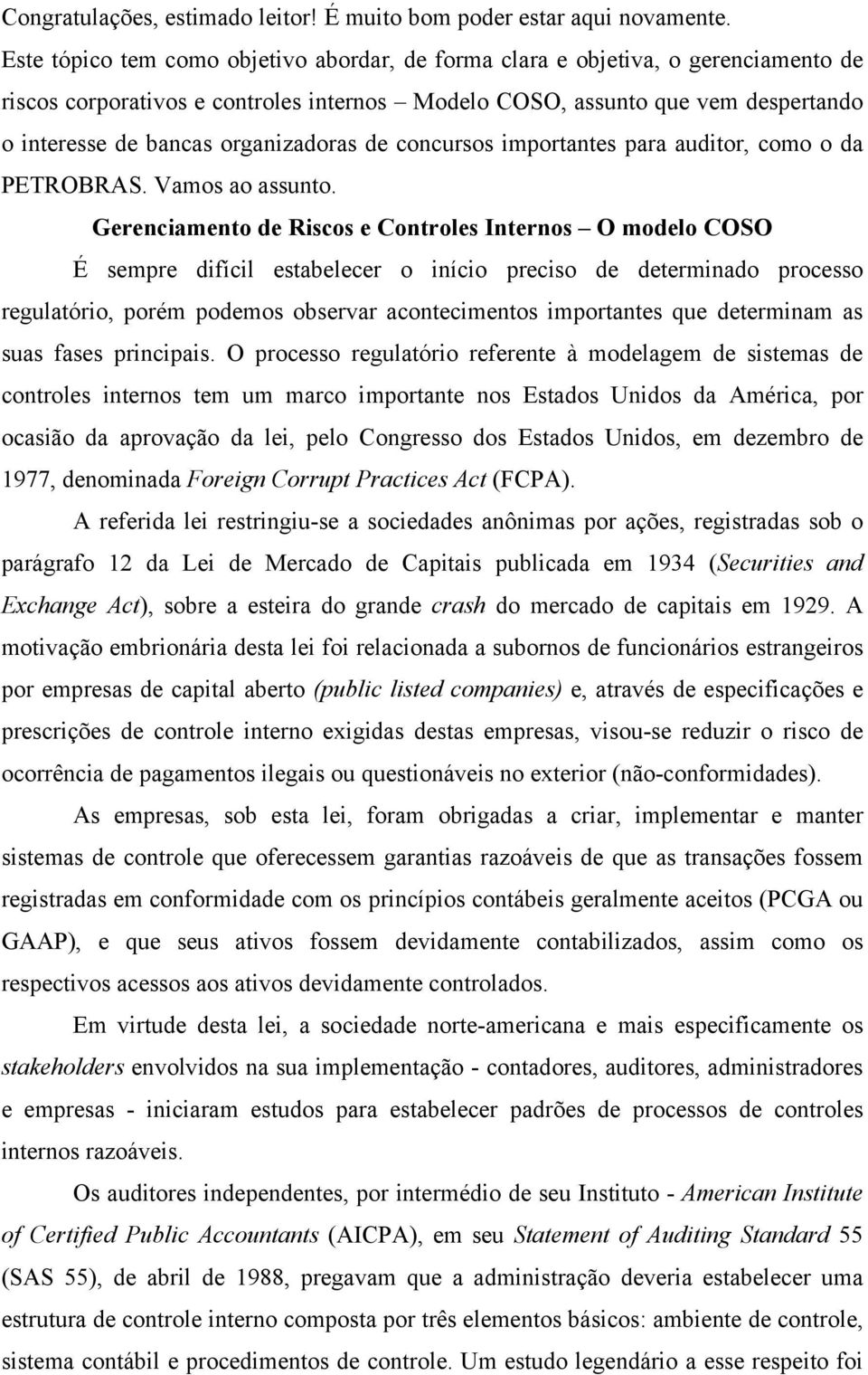 organizadoras de concursos importantes para auditor, como o da PETROBRAS. Vamos ao assunto.