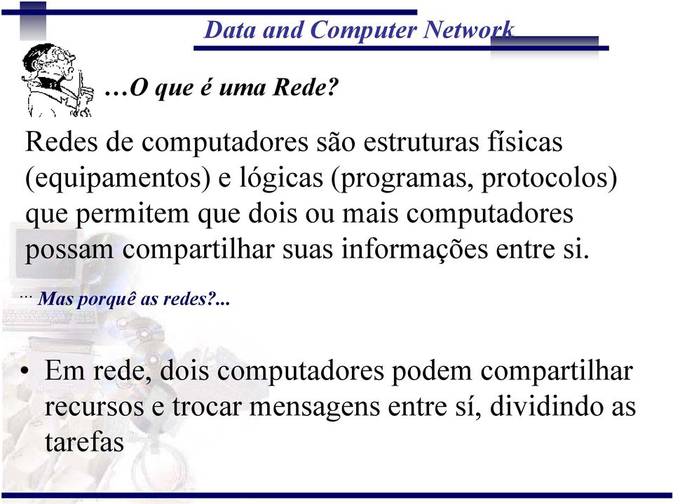 protocolos) que permitem que dois ou mais computadores possam compartilhar suas