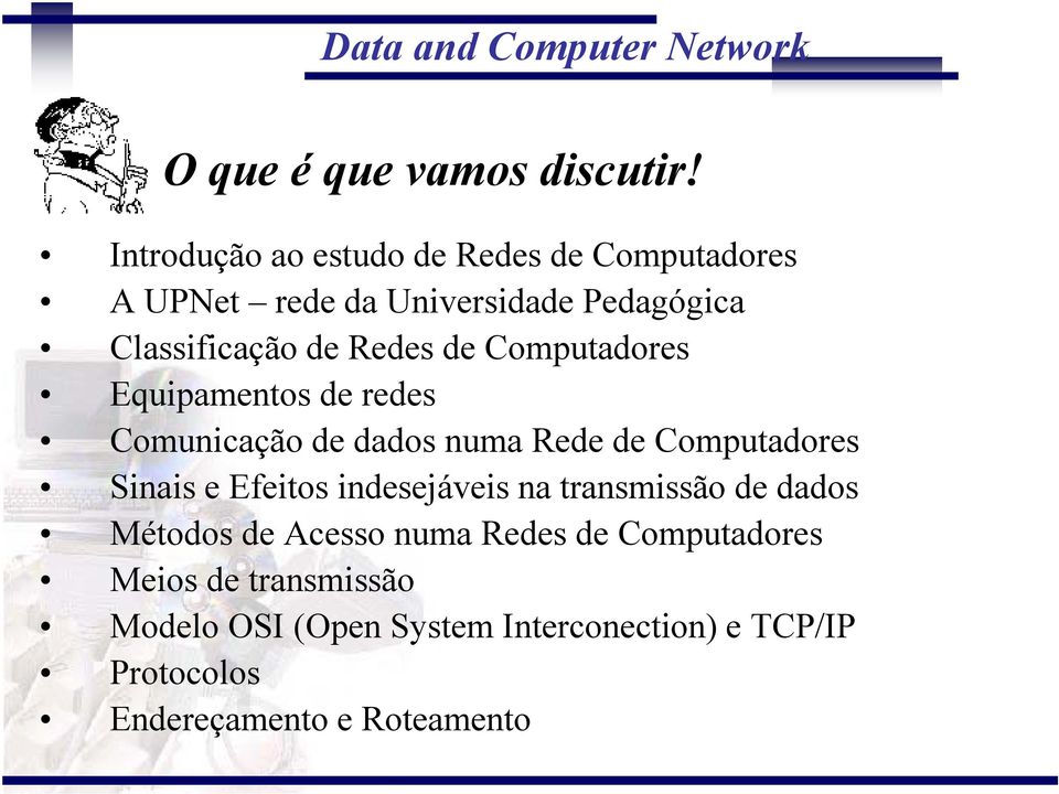 Redes de Computadores Equipamentos de redes Comunicação de dados numa Rede de Computadores Sinais e