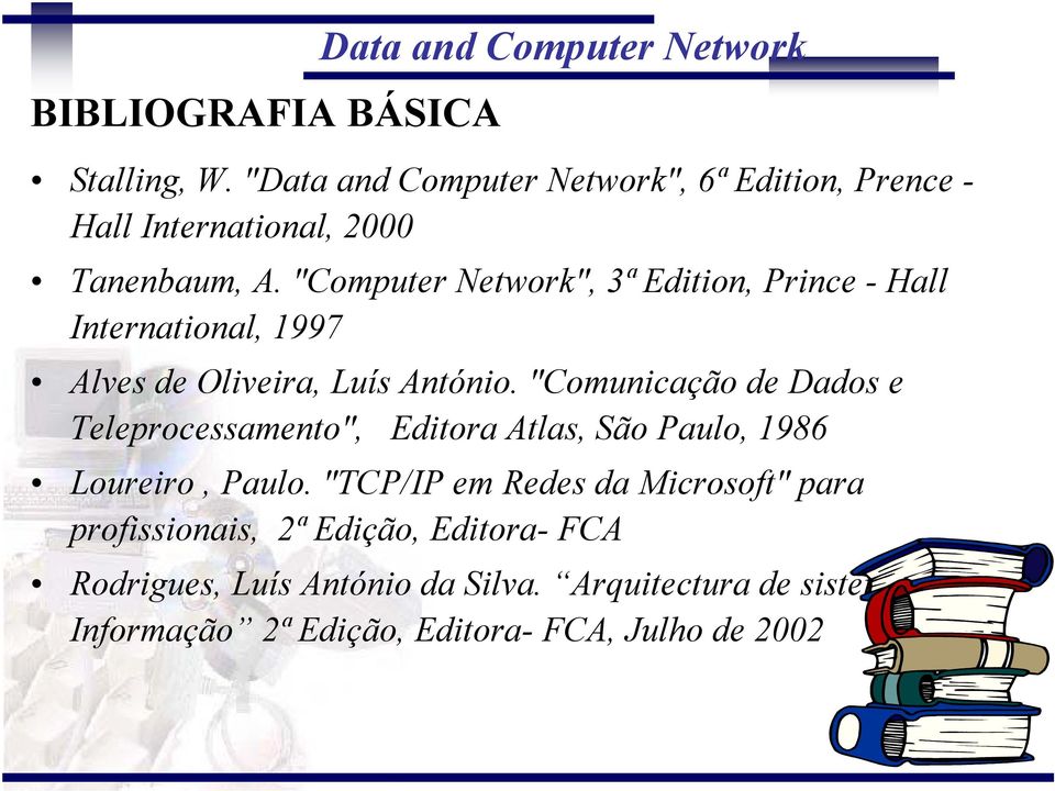 "Computer Network", 3ª Edition, Prince - Hall International, 1997 Alves de Oliveira, Luís António.