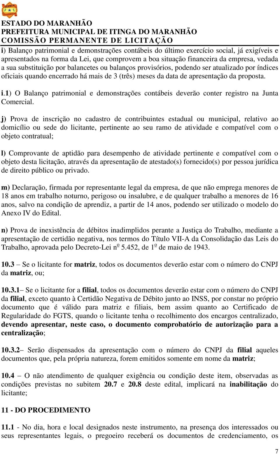 1) O Balanço patrimonial e demonstrações contábeis deverão conter registro na Junta Comercial.