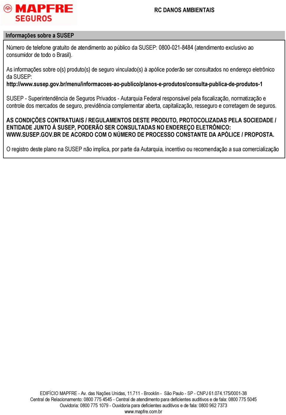 br/menu/informacoes-ao-publico/planos-e-produtos/consulta-publica-de-produtos-1 SUSEP - Superintendência de Seguros Privados - Autarquia Federal responsável pela fiscalização, normatização e controle