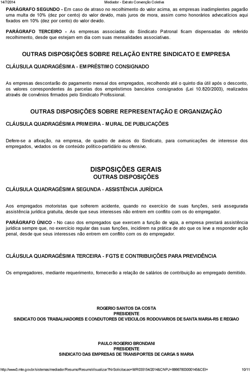 PARÁGRAFO TERCEIRO - As empresas associadas do Sindicato Patronal ficam dispensadas do referido recolhimento, desde que estejam em dia com suas mensalidades associativas.